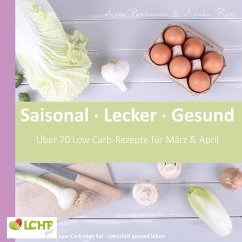 LCHF pur: Saisonal. Lecker. Gesund - März & April - Rask, Annika;Paschmann, Anne