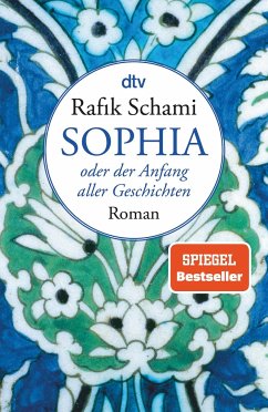 Sophia, oder der Anfang aller Geschichten - Schami, Rafik