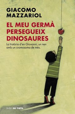 El meu germà persegueix dinosaures : la història d'en Giovanni, un nen amb un cromosoma de més - Mazzariol, Giacomo