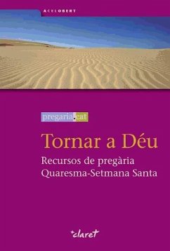 Tornar a Déu : Recursos de pregària Quaresma - Setmana Santa - Jesuïtes de Catalunya; Lorente García, Rocío