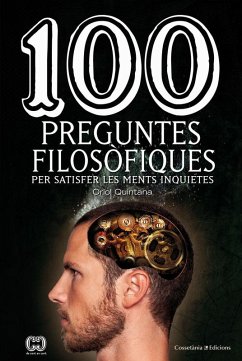 100 preguntes filosòfiques : per satisfer les ments inquietes - Quintana Rubio, Oriol