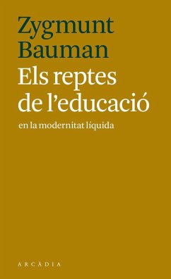 Els reptes de l'educació en la modernitat líquida - Bauman, Zygmunt