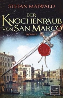 Der Knochenraub von San Marco / Der Spion des Dogen Bd.2 - Maiwald, Stefan