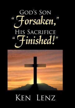 God's Son &quote;Forsaken,&quote; His Sacrifice &quote;Finished!&quote;