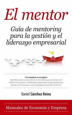 El mentor : guía de mentoring para la gestión y el liderazgo empresarial - Sánchez Reina, Daniel