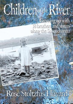 Children of the River: Growing up with 18 brothers and sisters along the Susquehanna - Huyard, Rose Stoltzfus