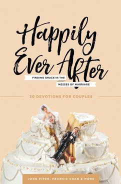 Happily Ever After - Piper, John; Chan, Francis; Wolgemuth, Nancy DeMoss