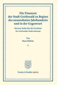 Die Finanzen der Stadt Greifswald zu Beginn des neunzehnten Jahrhunderts und in der Gegenwart. - Helfritz, Hans