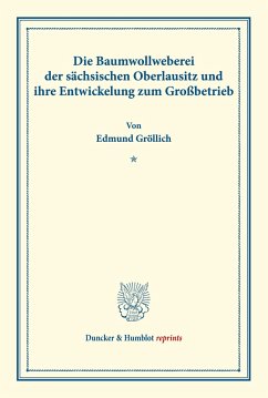 Die Baumwollweberei der sächsischen Oberlausitz und ihre Entwickelung zum Großbetrieb. - Gröllich, Edmund