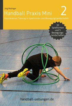 Handball Praxis Mini 2 – Koordinatives Training in Spielformen und Bewegungslandschaften (eBook, PDF) - Madinger, Jörg