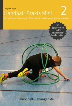 Handball Praxis Mini 2 – Koordinatives Training in Spielformen und Bewegungslandschaften (eBook, ePUB) - Madinger, Jörg
