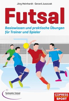 Futsal (eBook, ePUB) - Meinhardt, Jörg; Juszczak, Gerard