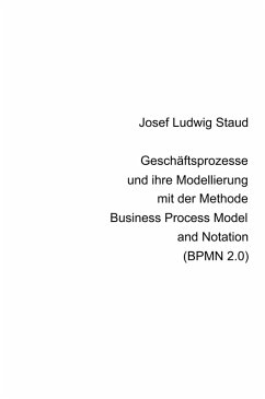 Geschäftsprozesse und ihre Modellierung mit der Methode Business Process Model and Notation (BPMN 2.0) (eBook, ePUB) - Staud, Josef Ludwig