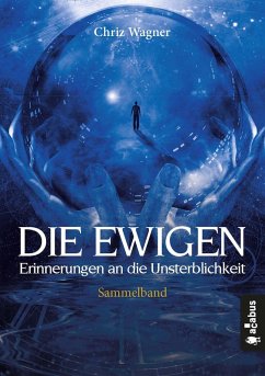 DIE EWIGEN. Erinnerungen an die Unsterblichkeit (eBook, ePUB) - Wagner, Chriz