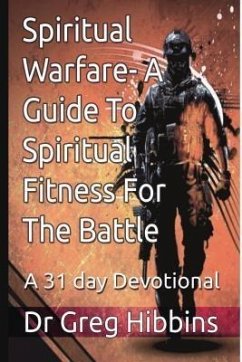 Spiritual Warfare-A Guide To Spiritual Fitness For the Battle (eBook, ePUB) - Hibbins, Greg