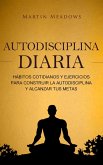 Autodisciplina diaria: Hábitos cotidianos y ejercicios para construir la autodisciplina y alcanzar tus metas (eBook, ePUB) Autodisciplina diaria: Hábitos cotidianos y ejercicios para construir la autodisciplina y alcanzar tus metas (eBook, ePUB)