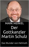 Der Gottkanzler Martin Schulz (eBook, ePUB) Der Gottkanzler Martin Schulz (eBook, ePUB)