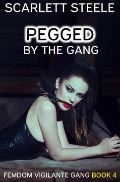 Pegged by the Gang (Femdom Vigilante Gang, #4) (eBook, ePUB) - Steele, Scarlett