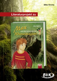Literaturprojekt zu Max und das Geheimnis des Wurzelmagiers - Krome, Silke