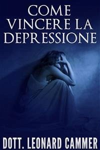 Come vincere la depressione (eBook, ePUB) - Leonard Cammer, Dott.