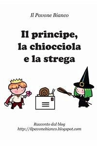 Il principe, la chiocciola e la strega (eBook, PDF) - Pavone Bianco, Il