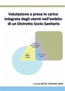 Valutazione e presa in carico integrata degli utenti nell’ambito di un Distretto Socio Sanitario (eBook, PDF) - Zolfo, Michele