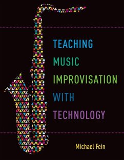 Teaching Music Improvisation with Technology (eBook, ePUB) - Fein, Michael