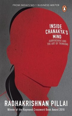 Inside Chanakya's Mind: Aanvikshiki and the Art of Thinking - Pillai, Radhakrishnan