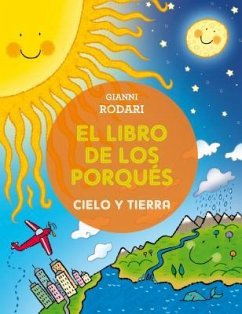 Libro de Los Porques, El. Cielo y Tierra - Rodari, Gianni