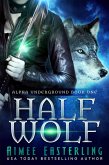 Half Wolf (Alpha Underground, #1) (eBook, ePUB)