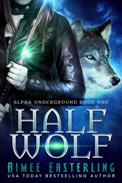 Half Wolf (Alpha Underground, #1) (eBook, ePUB) - Easterling, Aimee