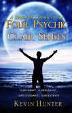 A Beginner's Guide to the Four Psychic Clair Senses: Clairvoyance, Clairaudience, Claircognizance, Clairsentience (eBook, ePUB)