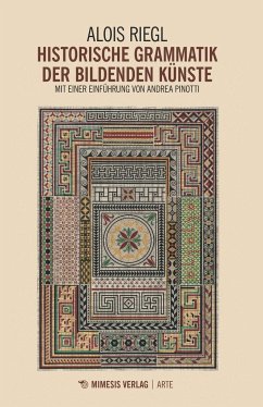 Historische Grammatik der bildenden Künste - Riegl, Alois