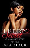His Dirty Secret 4: Charmaine's Story (Side Chick Secrets, #4) (eBook, ePUB) His Dirty Secret 4: Charmaine's Story (Side Chick Secrets, #4) (eBook, ePUB)