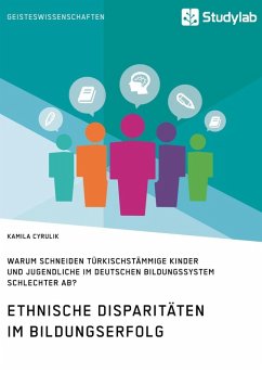 Ethnische Disparitäten im Bildungserfolg. Warum schneiden türkischstämmige Kinder und Jugendliche im deutschen Bildungssystem schlechter ab? (eBook, ePUB)