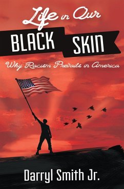 Life in Our Black Skin: Why Racism Prevails in America (eBook, ePUB) - Smith, Darryl