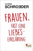 Frauen. Fast eine Liebeserklärung (eBook, ePUB)