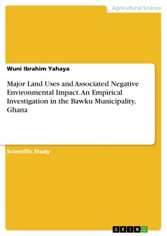 Major Land Uses and Associated Negative Environmental Impact. An Empirical Investigation in the Bawku Municipality, Ghana (eBook, ePUB)