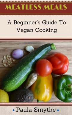 Vegan: A Beginner's Guide to Vegan Cooking (Meatless Meals) (eBook, ePUB) - Smythe, Paula