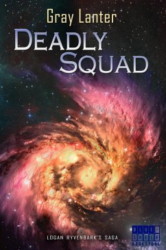 Deadly Squad (Logan Ryvenbark's Saga, #3) (eBook, ePUB) - Lanter, Gray