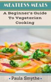 Vegetarian: A Beginner's Guide To Vegetarian Cooking (Meatless Meals) (eBook, ePUB)