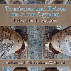 TOURISMUS UND REISEN IM ALTEN AGYPTEN Reise wie ein Agypter (eBook, ePUB) - Ahmed, Mohammed Yehia Z.
