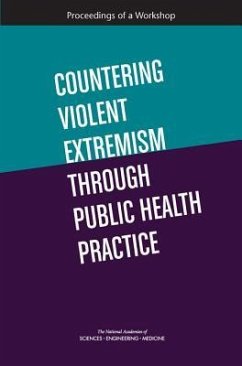 Countering Violent Extremism Through Public Health Practice - National Academies of Sciences Engineering and Medicine; Health And Medicine Division; Board On Health Sciences Policy; Forum on Medical and Public Health Preparedness for Disasters and Emergencies