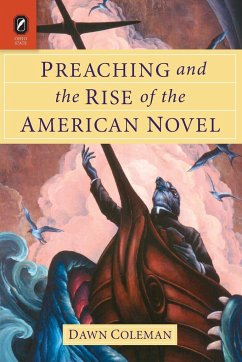 Preaching and the Rise of the American Novel - Coleman, Dawn