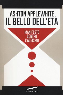 Il bello dell'età. Manifesto contro l'ageismo - Applewhite, Ashton