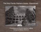 The Holy Family Orphans Home: Abandoned Volume 1