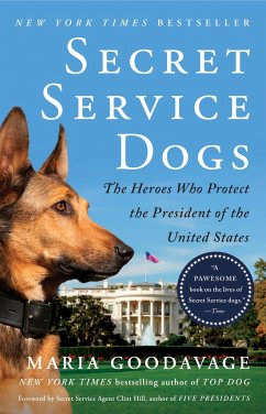 Secret Service Dogs: The Heroes Who Protect the President of the United States - Goodavage, Maria