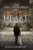 And I Held their Hands with a Hospice Heart: Stories of Faith, Hope, Love and Loss