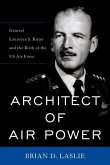 Architect of Air Power: General Laurence S. Kuter and the Birth of the US Air Force