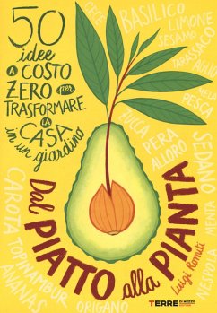 Dal piatto alla pianta. 50 idee a costo zero per trasformare la casa in un giardino - Romiti, Luigi